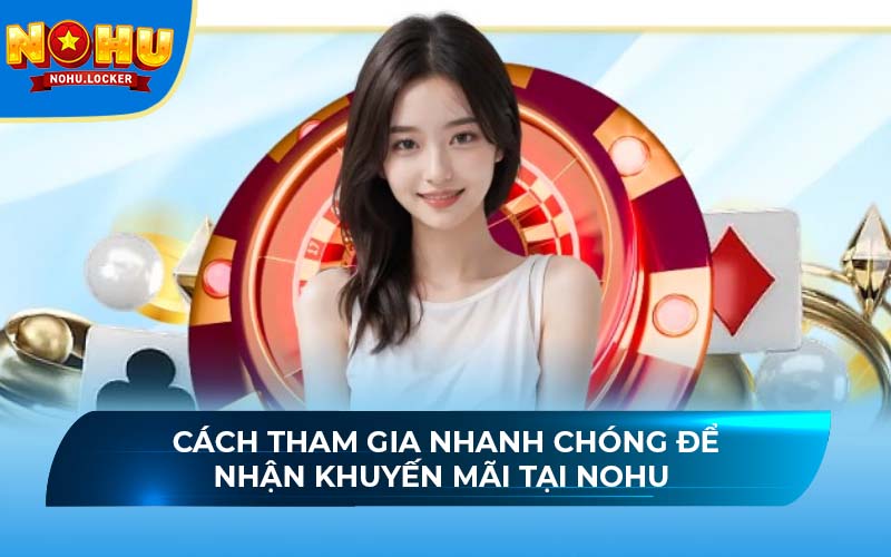 Cách tham gia nhanh chóng để nhận khuyến mãi tại NOHU